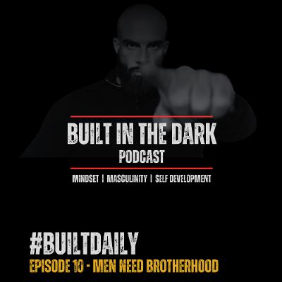 #BuiilDaily - Ep.10 - Men Need Brotherhood #BuiilDaily - Ep.10 - Men Need Brotherhood