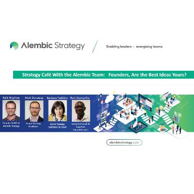 Strategy Café With the Alembic Team - Founders, Are the Best Ideas Yours? Strategy Café With the Alembic Team - Founders, Are the Best Ideas Yours?