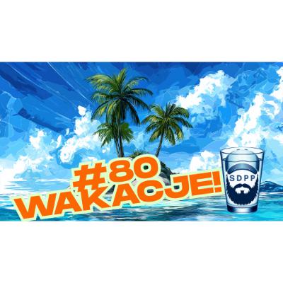 #80 Wakacje! Jak zorganizować urlop nie rujnując portfela