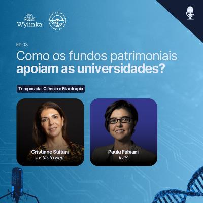 EP 03 - Como apoiar a ciência por meio de fundos patrimoniais? Com Cristiane Sultani e Paula Fabiani