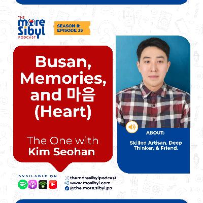 부산의 마음| Busan, Memories, and 마음 (Heart): A Conversation With Mr. Kim Seohan | Episode 35 (2025)