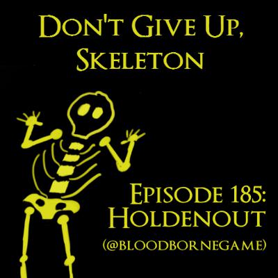 Episode 185: HoldenOut (@BloodborneGame)