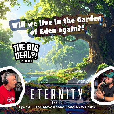 Eternity Series | Ep. 14 - The New Heaven and New Earth