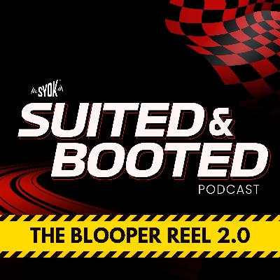 The Blooper Reel: Second Edition | Suited & Booted The Blooper Reel: Second Edition | Suited & Booted