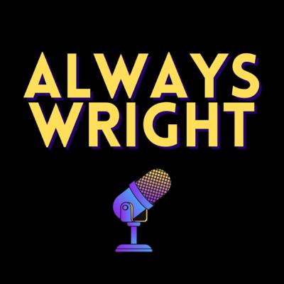 Always Wright- Episode 79 Always Wright- Episode 79