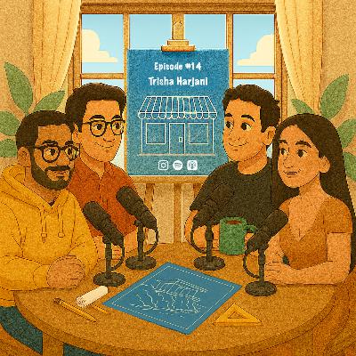 Episode #14 - Trisha Harjani