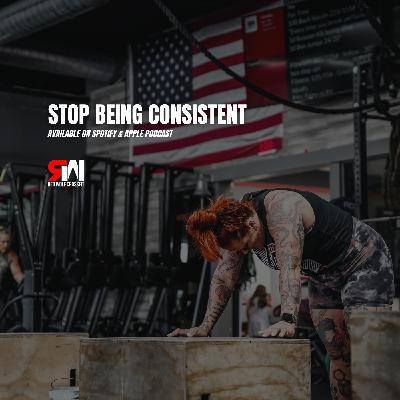 Ep. 71 Stop Being Consistent