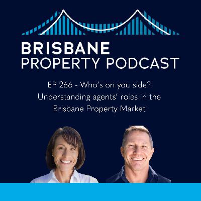 EP 266 Who’s on your side? Understanding agents' roles in the Brisbane Property Market