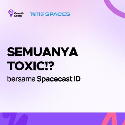 Semuanya Toxic!?