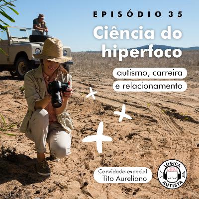 EP35 - Ciência do hiperfoco - Autismo, carreira e relacionamento