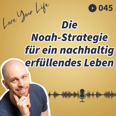 045 - Die Noah-Strategie für ein nachhaltig erfüllendes Leben