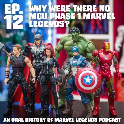 Ep. 12: Why were there no Marvel Legends figures of the MCU Phase 1 movies?