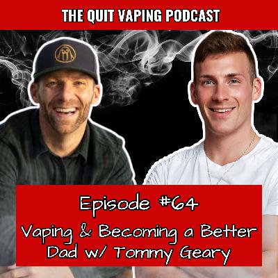64. Vaping and Becoming a Better Dad with Tommy Geary