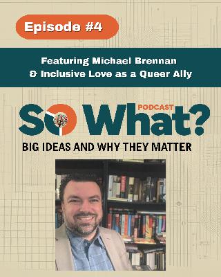 Episode 4 - Featuring Michael Brennan and Inclusive Love as a Queer Ally Episode 4 - Featuring Michael Brennan and Inclusive Love as a Queer Ally