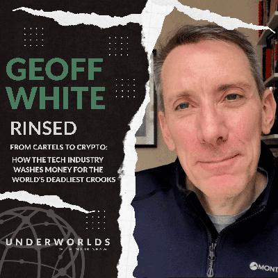 GEOFF WHITE: Rinsed: How the Tech Industry Washes Money for the World's Deadliest Crooks | Underworlds with Mark Shaw