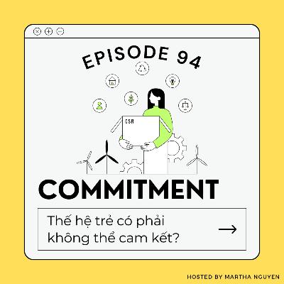 #94: Commitment - Thế hệ trẻ có phải không thể cam kết