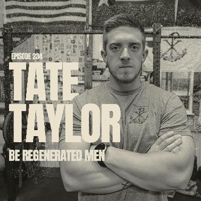 EP 234: TATE TAYLOR | Be Regenerated Men