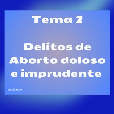 Aborto doloso e imprudente, tema 2 Aborto doloso e imprudente, tema 2
