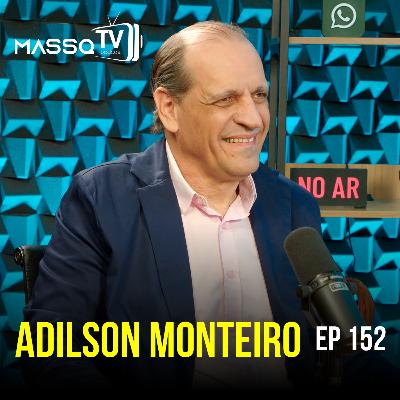MASSQTV PODCAST - Adilson Monteiro - Ep. 152 - VIDEOCAST