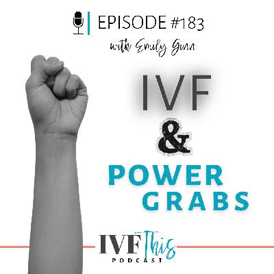 IVF This Podcast Episode 183:  IVF and Power Grabs