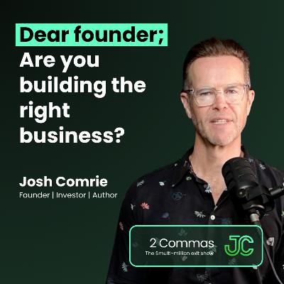 Dear founder; Are you building the right business? Dear founder; Are you building the right business?