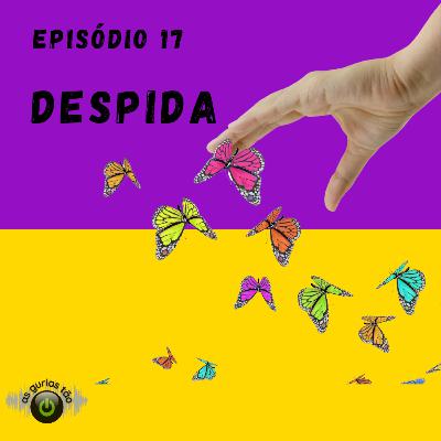 #Ep17 - Despida - texto Despida de mim