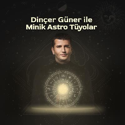 Dinçer Güner ile Minik Astro Tüyolar 326