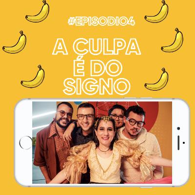 #EP04 | A Culpa é do signo!