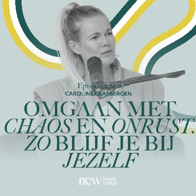 Omgaan met chaos en onrust, zo blijf je bij jezelf | Caroline Glasbergen #250