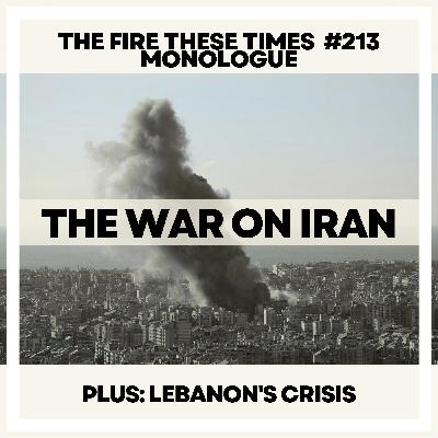 213/ The War on Iran (Monologue)