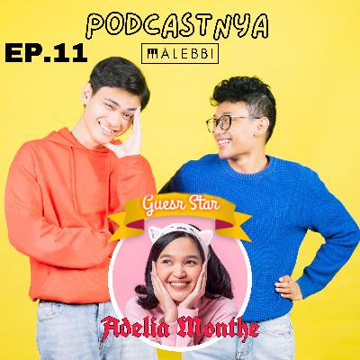 Podcastnya Malebbi #10 - Isi Curahan Adelia Monthe