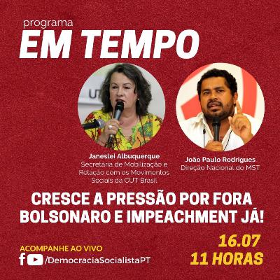 EM TEMPO #08 - Cresce a pressão por Fora Bolsonaro e Impeachment Já!