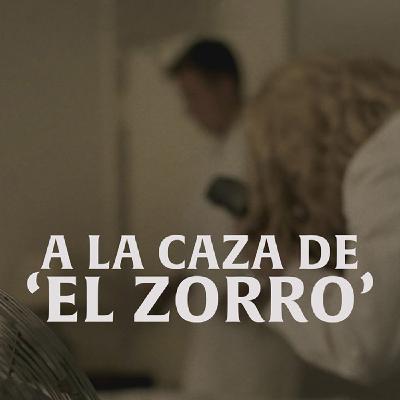 A la caza de 'El Zorro'