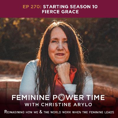 270: Re-Imagining the Way We & The World Work When the Feminine Leads: Season 10 Opening 270: Re-Imagining the Way We & The World Work When the Feminine Leads: Season 10 Opening