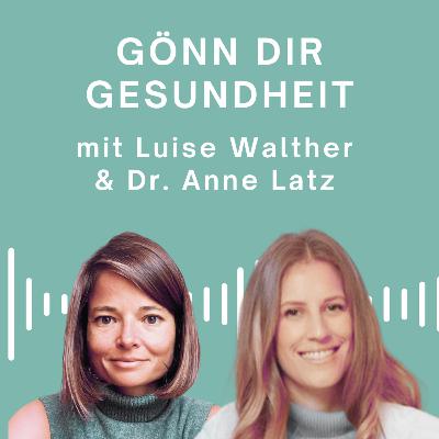 Gönn Dir Gesundheit - mit Dr. Anne Latz Gönn Dir Gesundheit - mit Dr. Anne Latz