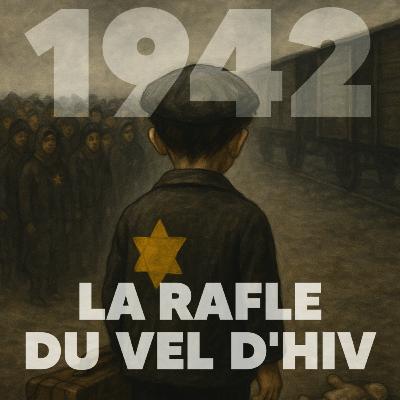 1942 : la rafle du Vel d’Hiv – l’horreur en plein Paris