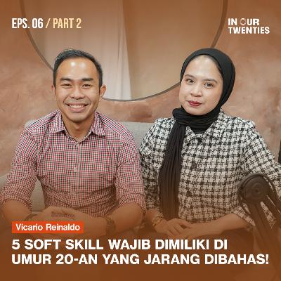 Episode 6 (Part 2): 5 Skill Wajib Yang Gak Banyak Orang Tau di Umur 20-an ft. Vicario Reinaldo