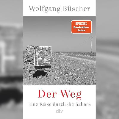 Überwältigende Erfahrungen in der Wüste - unterwegs mit Reiseschriftsteller Wolfgang Büscher
