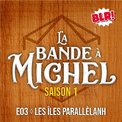 La Bande à Michel · Les Îles Parallèlanh - S01E03 · Partie 2 La Bande à Michel · Les Îles Parallèlanh - S01E03 · Partie 2