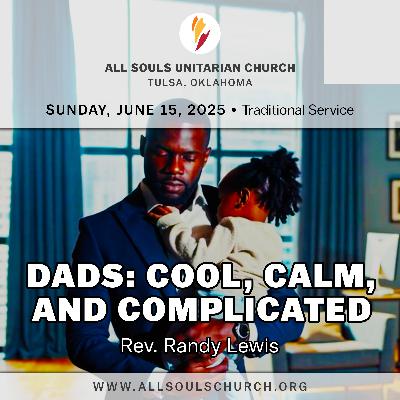 'DADS: COOL, CALM, AND COMPLICATED' - Rev. Randy Lewis 'DADS: COOL, CALM, AND COMPLICATED' - Rev. Randy Lewis