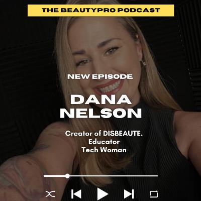 225: Dana Nelson: Creator of DISBEAUTE. Educator. Tech Woman