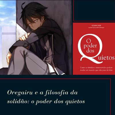 Oregairu e a filosofia da solidão: o poder dos quietos