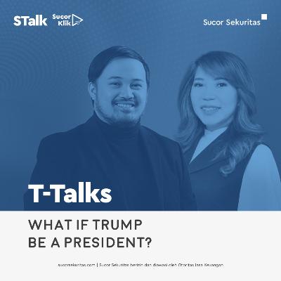 TTalks #124 : What If Trump Be A President?