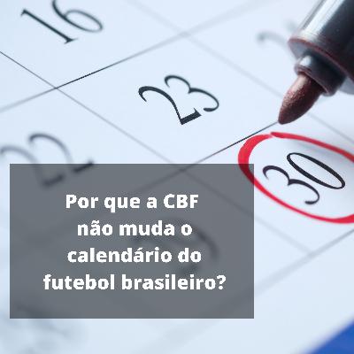Ep.16 - Por que a CBF não muda o calendário do futebol brasileiro?