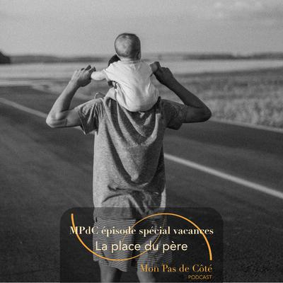 Mon Pas de Côté spécial vacances · La place du père - la paternité aujourd'hui