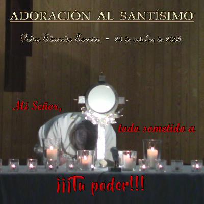 Adoración 2025-10-23 Mi Señor, todo sometido a ¡¡¡Tu poder!!! Adoración 2025-10-23 Mi Señor, todo sometido a ¡¡¡Tu poder!!!