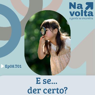 #8 - E se der certo?