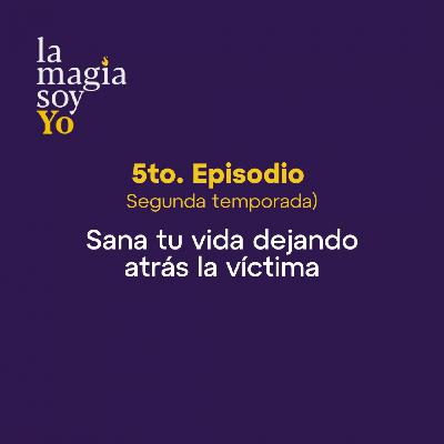 La Magia Soy Yo - T2 E05: Sana tu vida dejando atrás la víctima con Gloria Niño La Magia Soy Yo - T2 E05: Sana tu vida dejando atrás la víctima con Gloria Niño