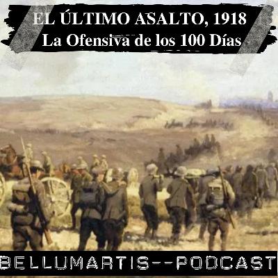 EL ÚLTIMO ASALTO, 1918: La Ofensiva de los 100 Días *Ismael López