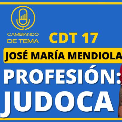 CDT 17 | 🔥Judo Profesional con José María Mendiola: Valores, Desafíos y Triunfos 🔥